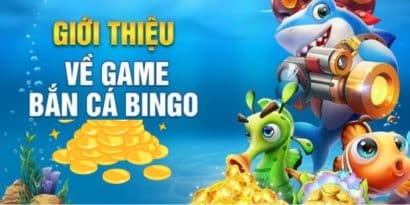 Tìm hiểu sơ lược về tựa game bắn cá online Bingo 